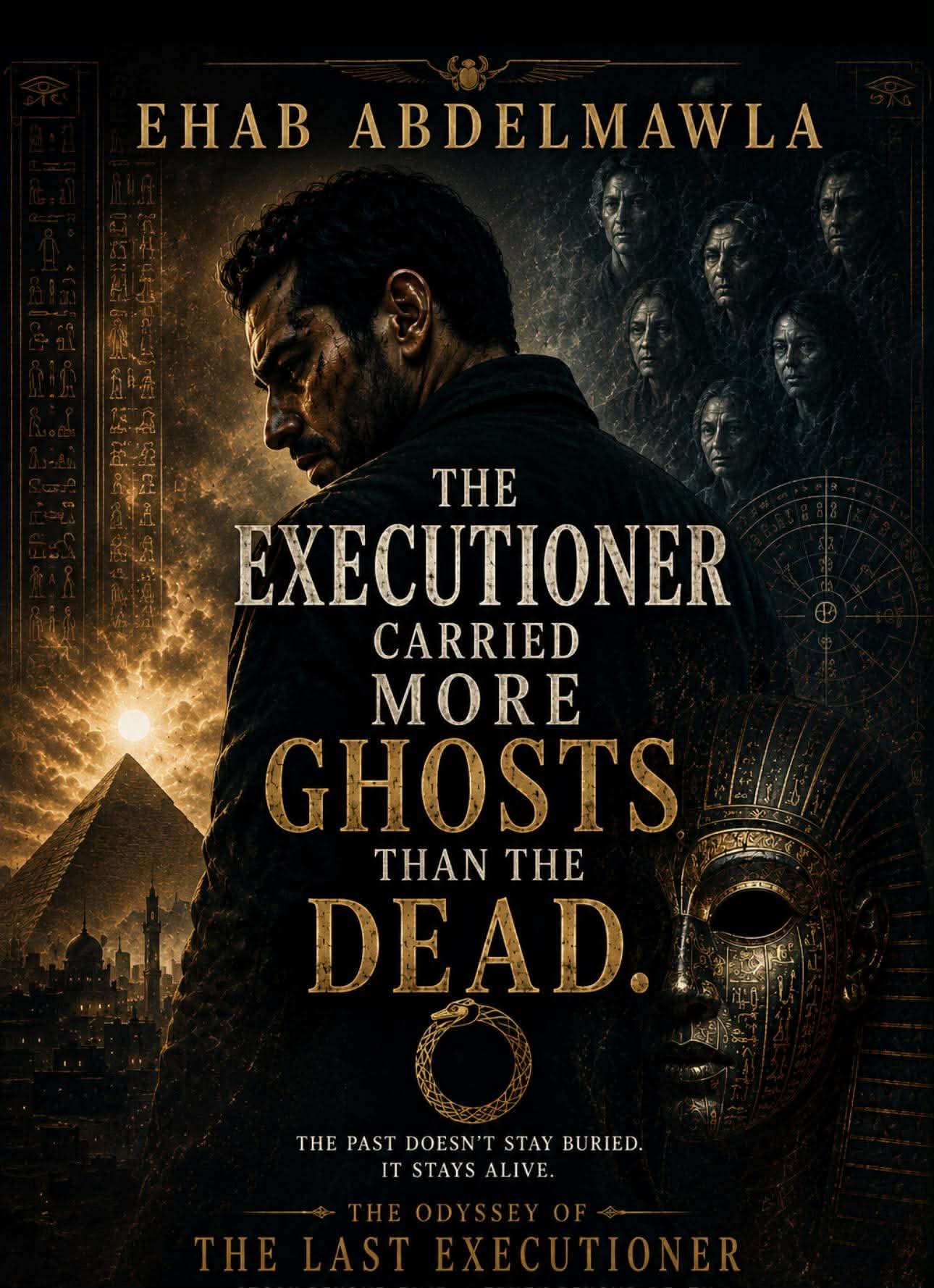 The Odyssey of the Last Executioner — poster of Ehab Abdelmawla featuring the executioner before a Cairo skyline at sunrise, surrounded by faces of the dead and an ancient gilded mask.